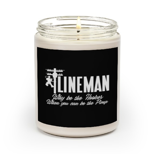 Lineman Why Be The Hooker When You Can Be The Pimp Scented Candles