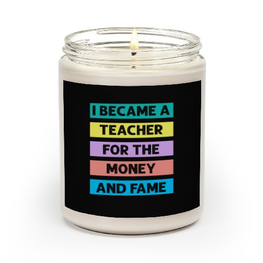 I Became Teacher For The Money And Fame Scented Candles