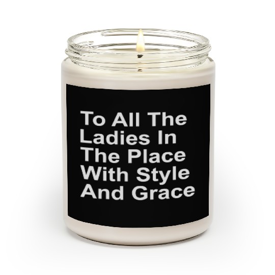 To all the ladies in Scented Candles