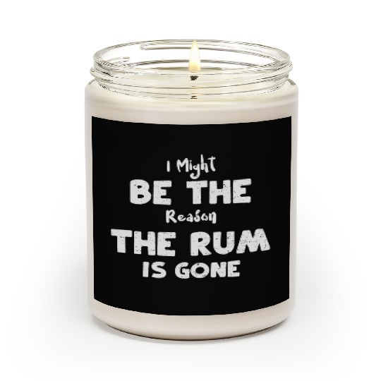 I Might Be The Reason The Rum Is... Scented Candles