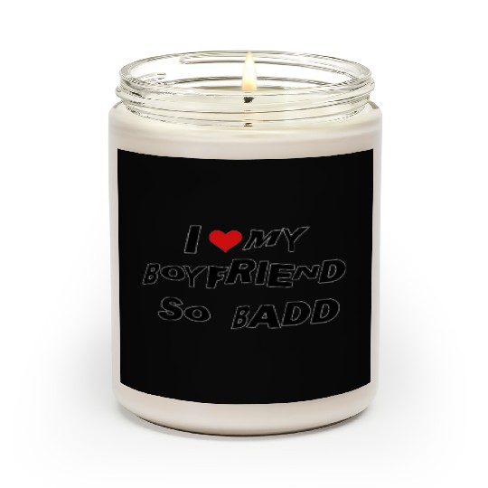 I Love MY BOYFRIEND SO BADD Scented Candles