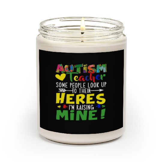 Autism Teacher Some People Look Up To Their Heroes Scented Candles