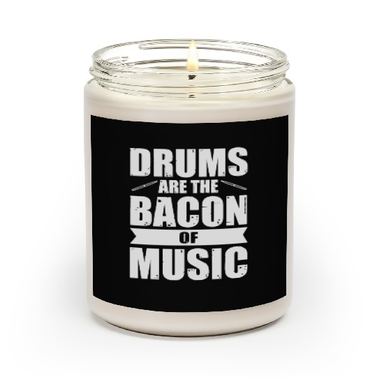 Drums are the bacon of music Scented Candles
