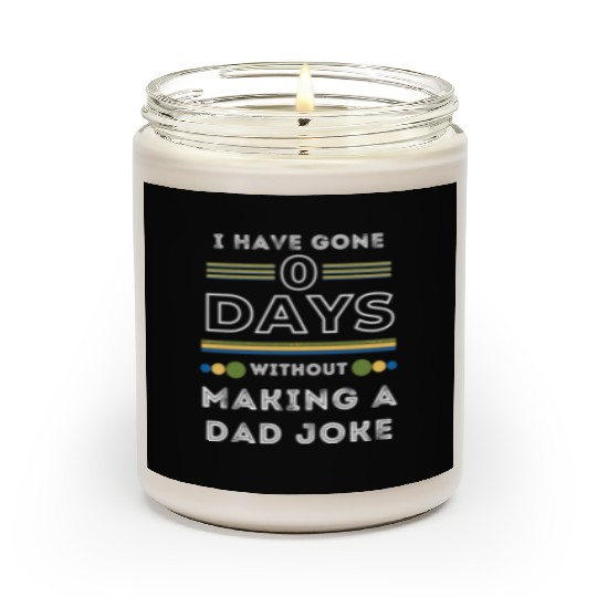 I have gone 0 days without making a dad joke Scented Candles