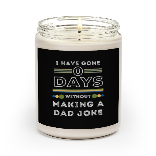 I have gone 0 days without making a dad joke Scented Candles