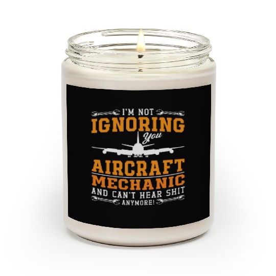 Aircraft Mechanic I'm Not Ignoring You Fix Plane Scented Candles