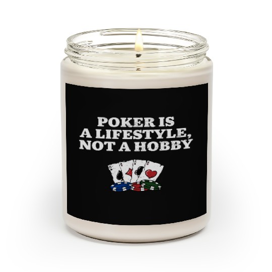 Poker is a Lifestyle Not a Hobby Poker Player Scented Candles