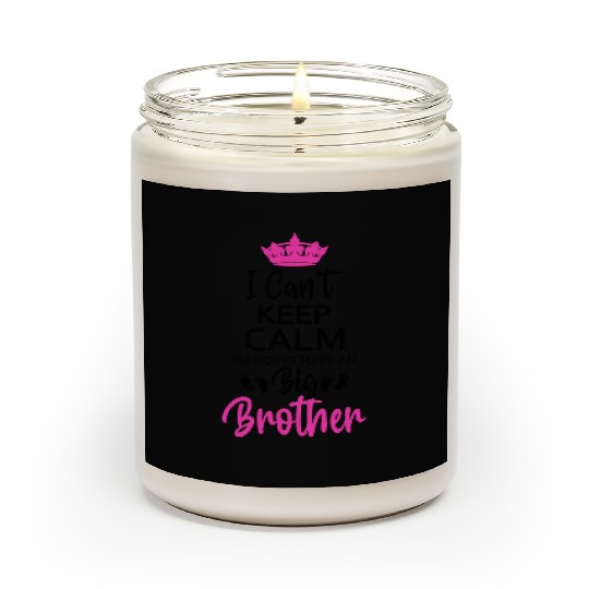 I Can't Keep Calm I'm Going To Be An A Big Brother Scented Candles