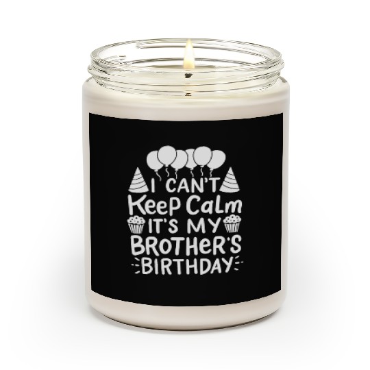 Can't Keep Calm It's My Brother's Birthday Gift Scented Candles
