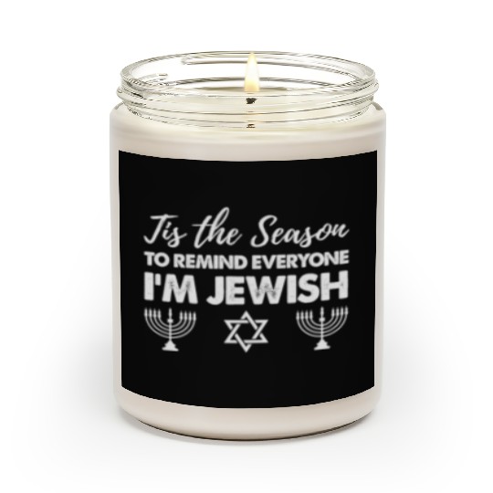 Tis The Season To Remind Everyone I'm Jewish Scented Candles