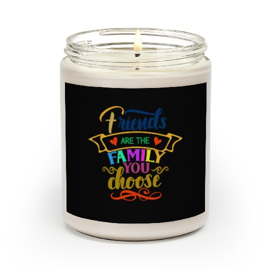 Friends Are the Family You Choose Scented Candles