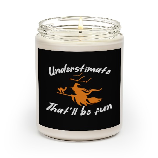 Underestimate that will be fun witch halloween Scented Candles