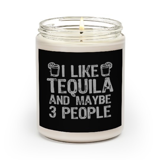 I Like Tequila And Maybe 3 People Liqour Gift Scented Candles