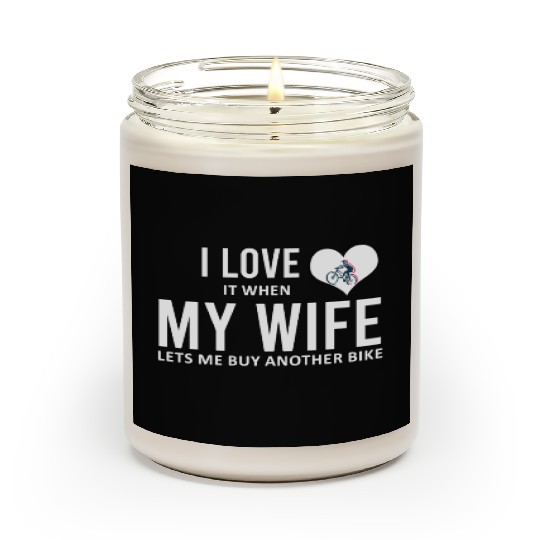 I Love It When My Wife Lets Me Buy Another Bike Scented Candles