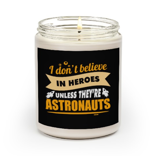 I believe in heroes when they are astronauts Scented Candles