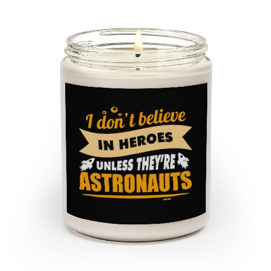 I believe in heroes when they are astronauts Scented Candles