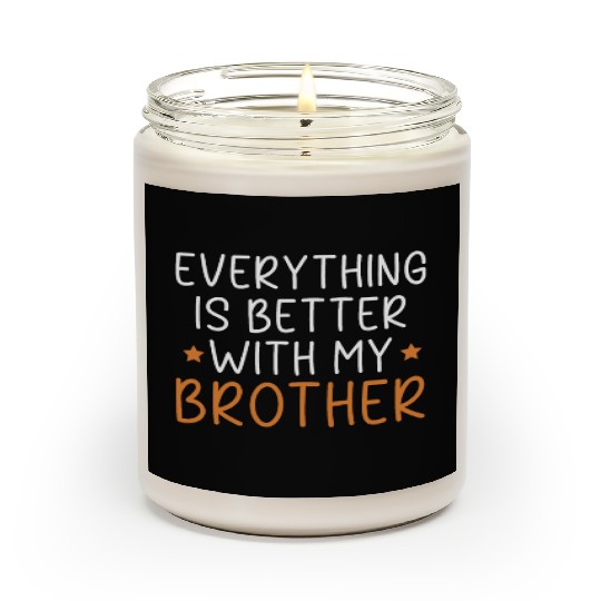 Everything Is Better With My Brother Brotherhood Scented Candles