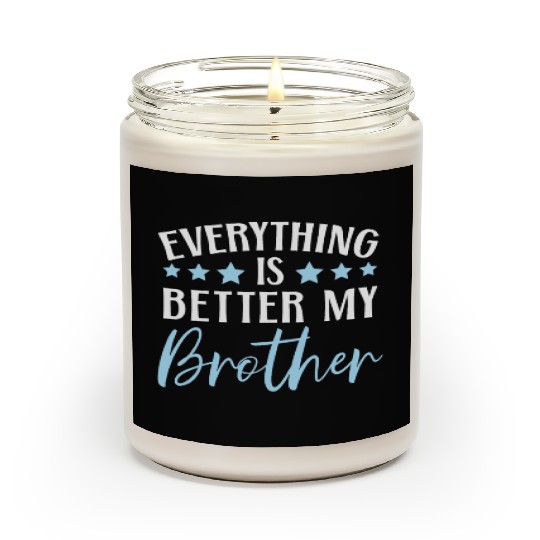 Everything Is Better With My Brother Brotherhood Scented Candles