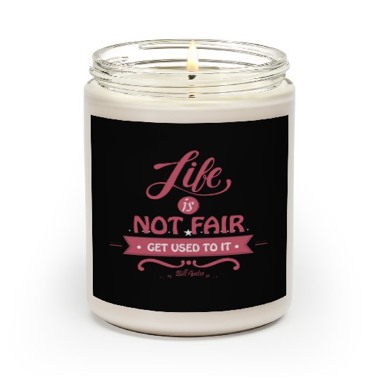 Life is Not Fair, Get Used To It Scented Candles