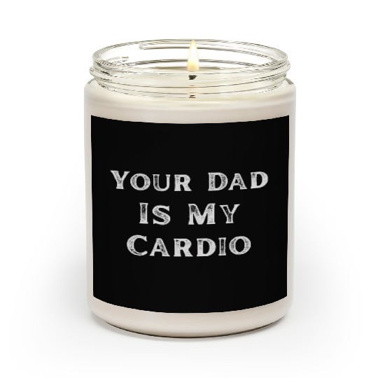 Your Dad Is My Cardio Workout Gym Scented Candles