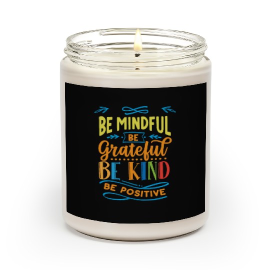 Be mindful be grateful be kind be positive Scented Candles