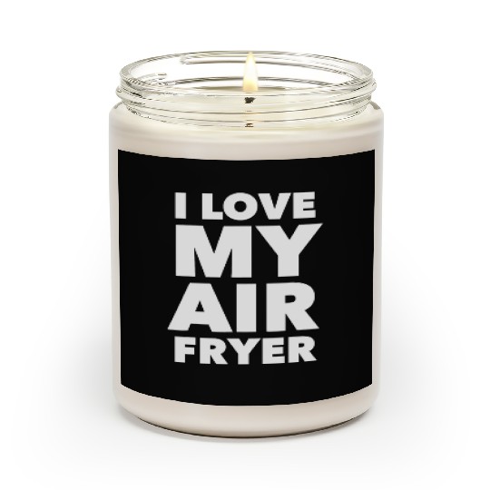 I Love My Air Fryer Cute Cooking Scented Candles