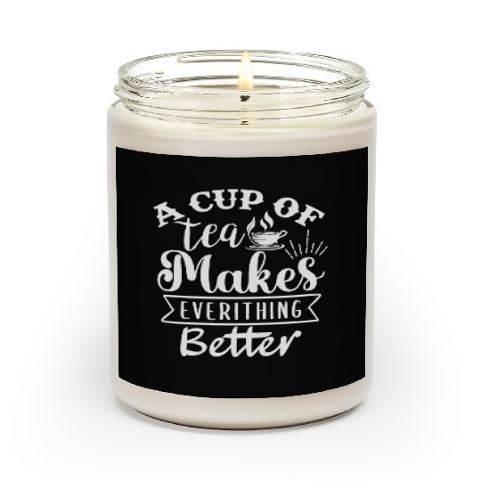 A Cup Of Tea Makes Everything Better, Tea Lover Scented Candles