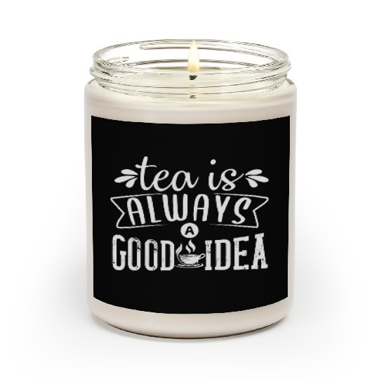 Tea Is Always A Good Idea, Tea Lovers Scented Candles