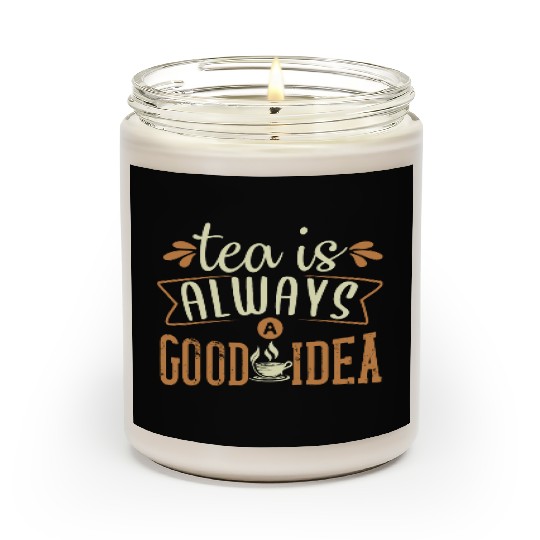 Tea Is Always A Good Idea, Tea Lovers Scented Candles