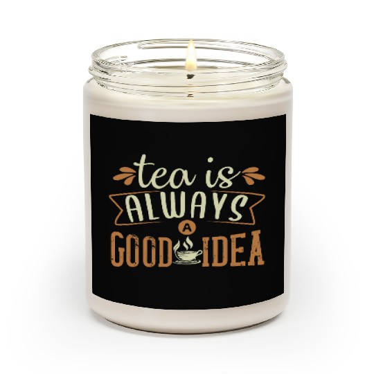 Tea Is Always A Good Idea, Tea Lovers Scented Candles