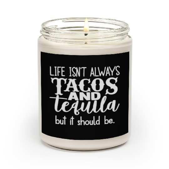 Life Isn't Always Tacos & Tequila But It Should Be Scented Candles