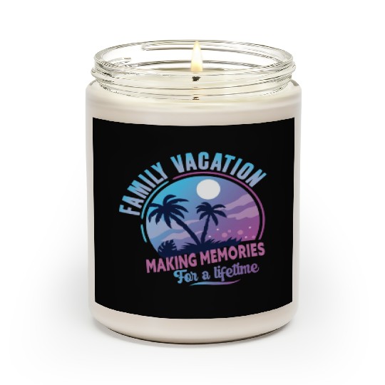 Family Vacation Making Memories Lifetime Scented Candles