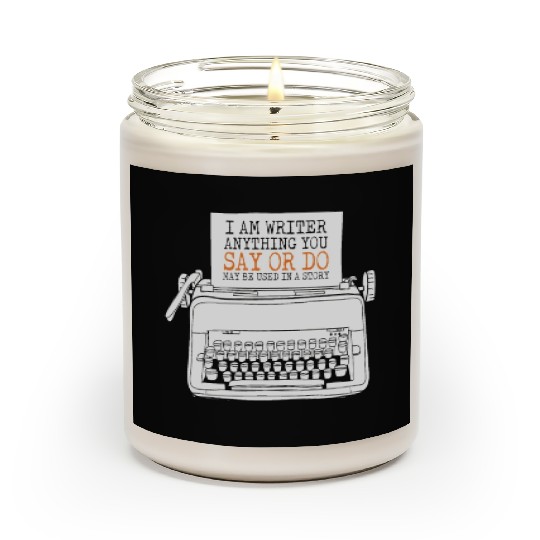 I Am A Writer Anything You Say Or Do May Be Used Scented Candles