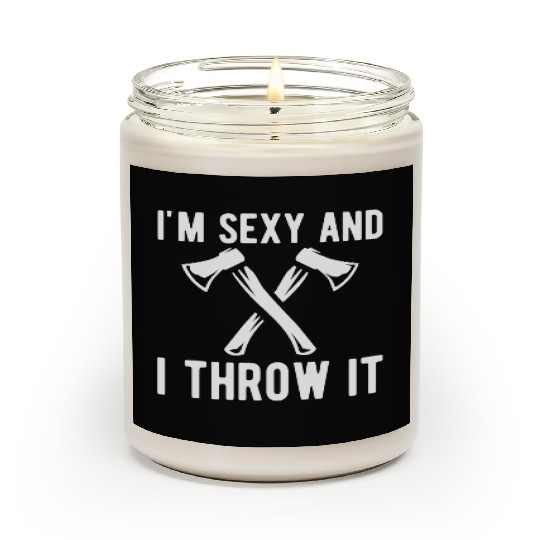 Axe Throwing - I'm sexy and I throw it Scented Candles