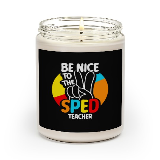 Be Nice To The Sped Teacher Special Education Cute Scented Candles