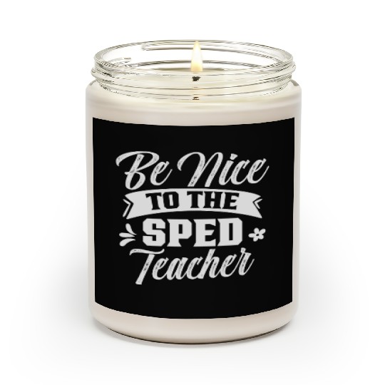Be Nice To The Sped Teacher Cute Special Education Scented Candles