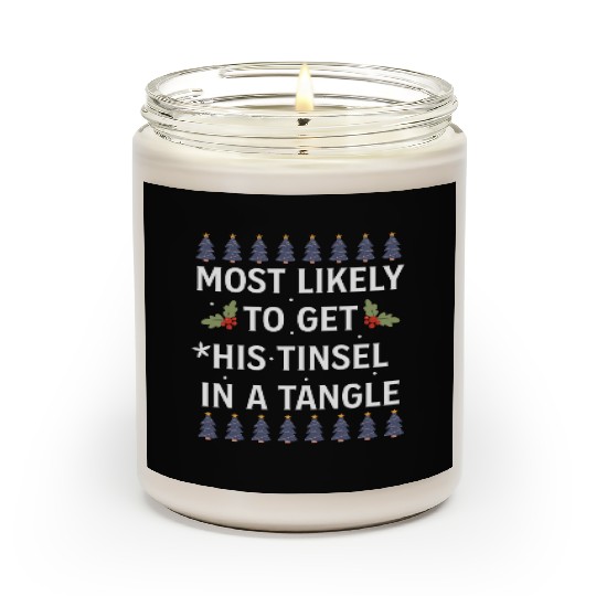 Christmas Most Likely To Get His Tinsel In A Tangl Scented Candles