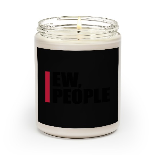 ew people funny quote Scented Candles