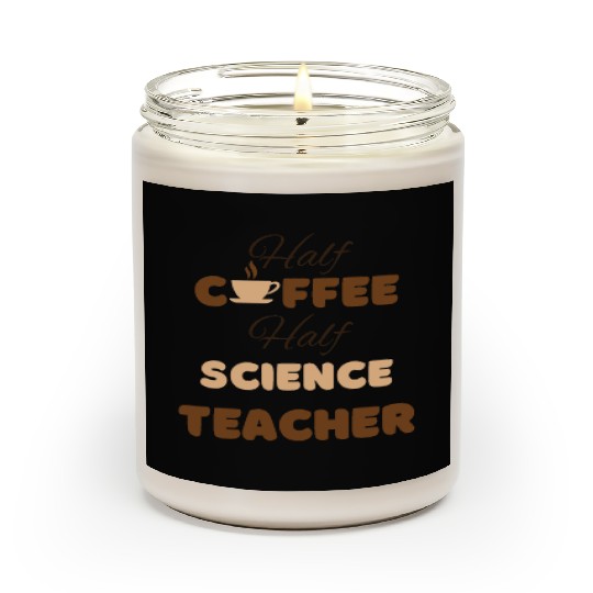 Half coffee half science teacher funny brown text Scented Candles