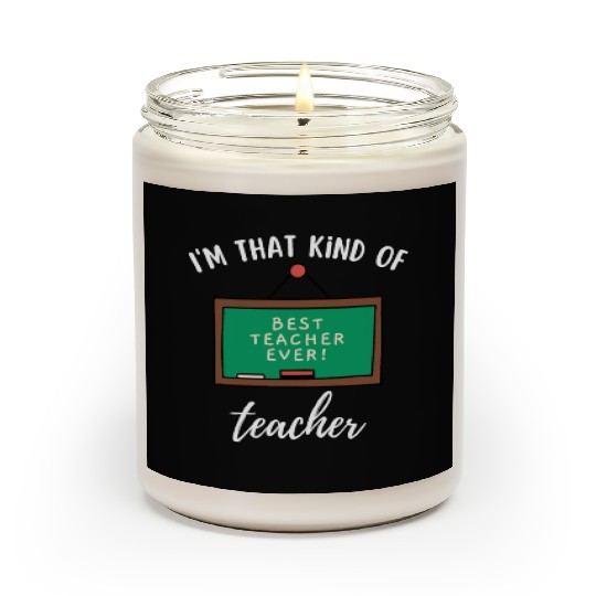 I'm that kind of teacher - Best teacher ever Scented Candles