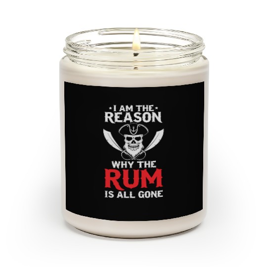 I Am The Reason Why All The Rum Is Gone Pirate Shi Scented Candles