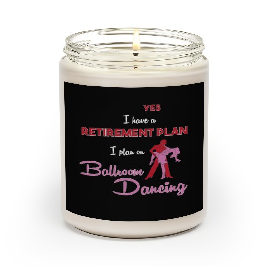Retiree Retired Retirement Plan Funny Ballroom Scented Candles