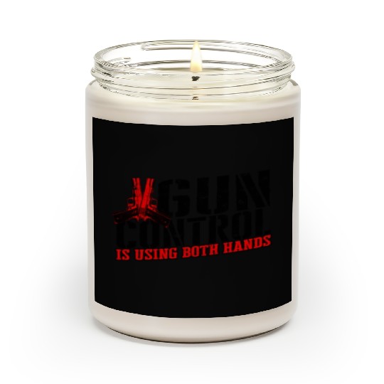 Gun control is using both hands - second amendment Scented Candles