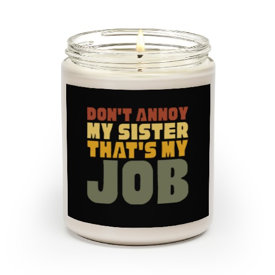 Don't Annoy My Sister That's My Job Scented Candles