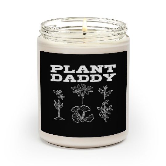 Plant Daddy Gardening Plants Gardener Scented Candles