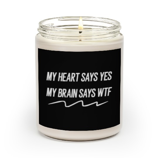 my heart says yes my brain says wtf Scented Candles