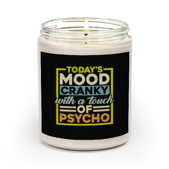 Today's Mood Cranky With A Touch Of Psycho Scented Candles