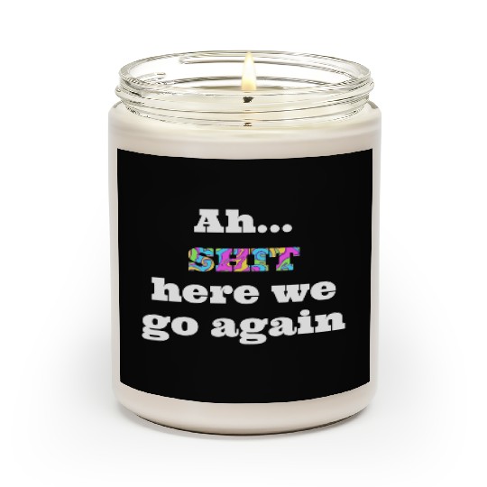 Ah...SHIT here we go again Scented Candles