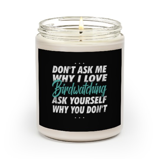 Don't ask me why i love Birdwatching Scented Candles