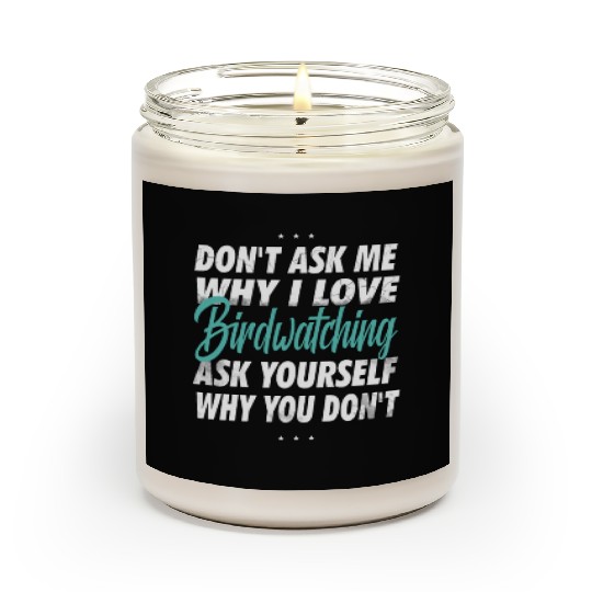 Don't ask me why i love Birdwatching Scented Candles